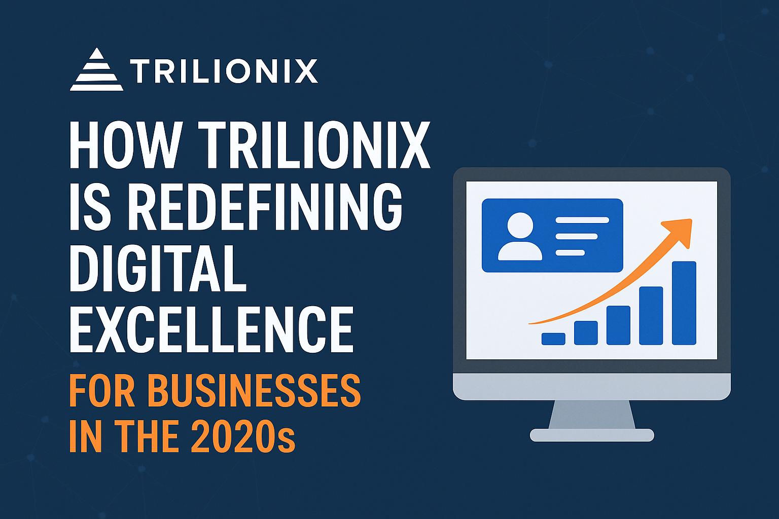 How Trilionix is Redefining Digital Excellence for Businesses in the 2020s